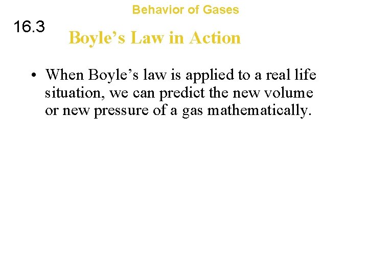 Behavior of Gases 16. 3 Boyle’s Law in Action • When Boyle’s law is
