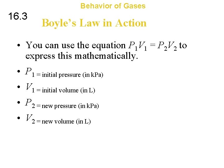 Behavior of Gases 16. 3 Boyle’s Law in Action • You can use the