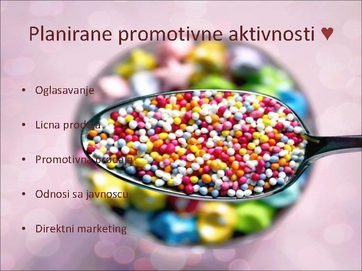 Planirane promotivne aktivnosti ♥ • Oglasavanje • Licna prodaja • Promotivna prodaja • Odnosi