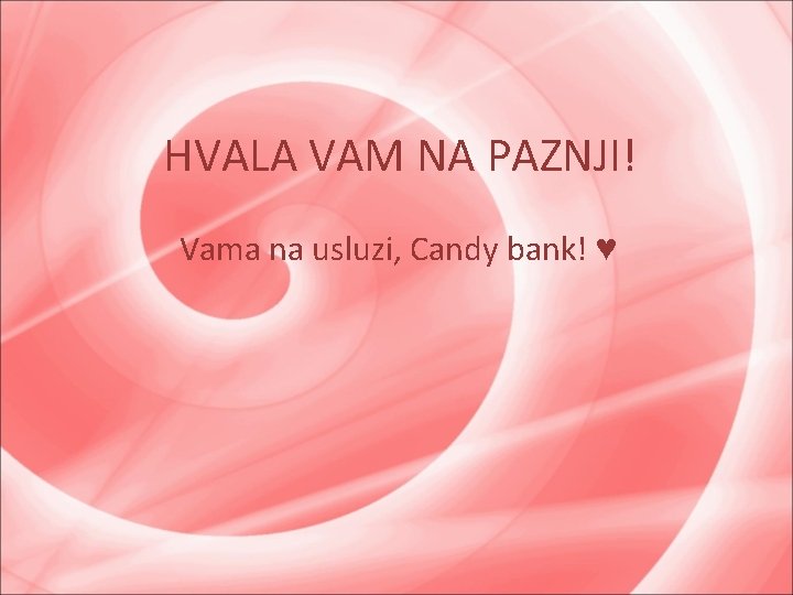 HVALA VAM NA PAZNJI! Vama na usluzi, Candy bank! ♥ 