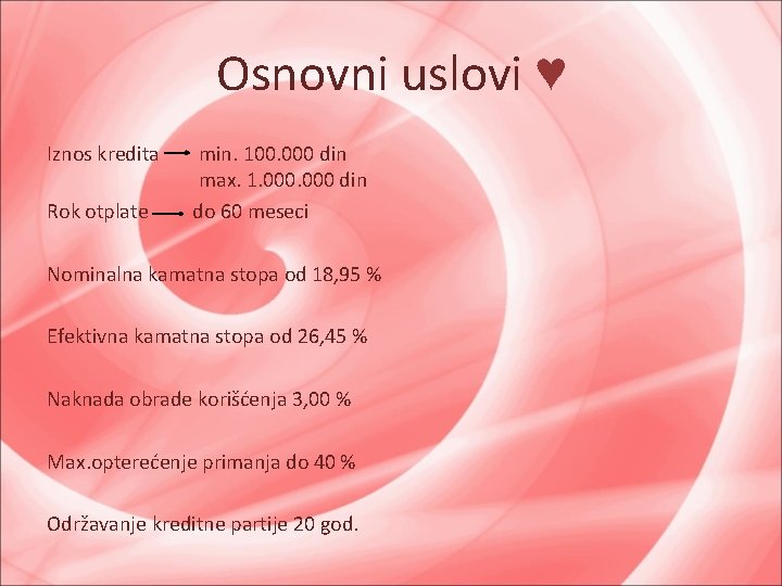 Osnovni uslovi ♥ Iznos kredita Rok otplate min. 100. 000 din max. 1. 000