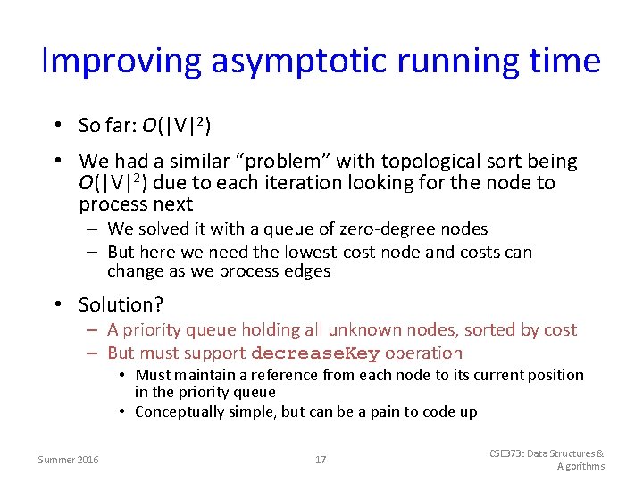 Improving asymptotic running time • So far: O(|V|2) • We had a similar “problem”