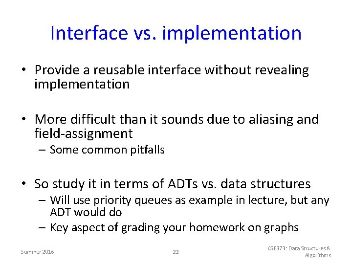 Interface vs. implementation • Provide a reusable interface without revealing implementation • More difficult