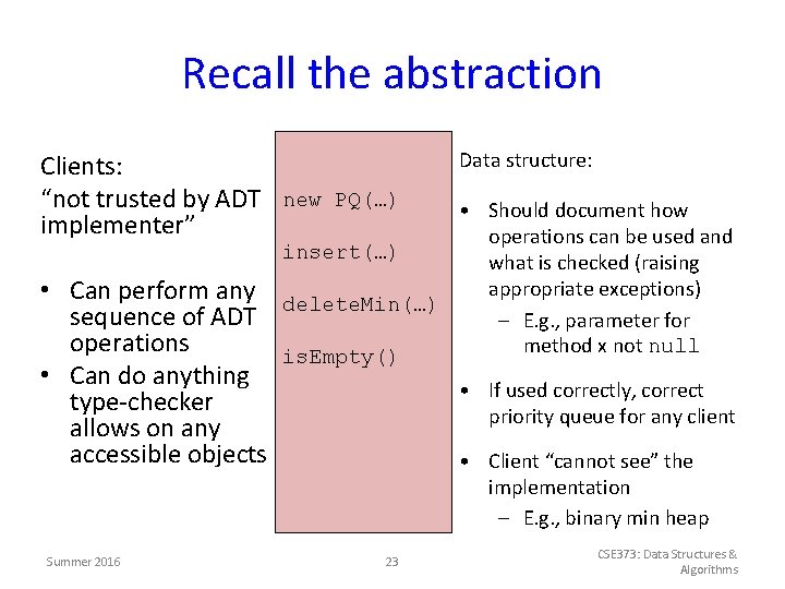 Recall the abstraction Clients: “not trusted by ADT implementer” • Can perform any sequence