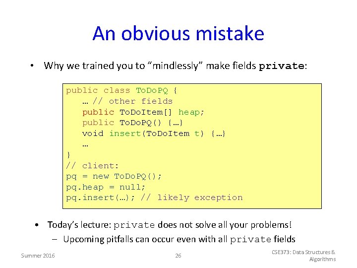 An obvious mistake • Why we trained you to “mindlessly” make fields private: public