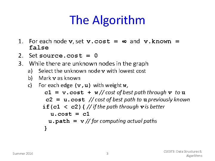 The Algorithm 1. For each node v, set v. cost = and v. known