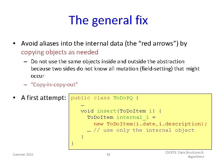 The general fix • Avoid aliases into the internal data (the “red arrows”) by