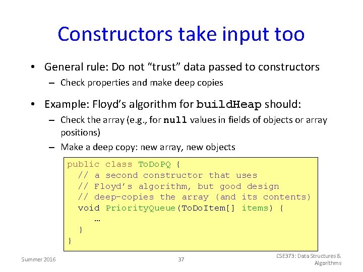 Constructors take input too • General rule: Do not “trust” data passed to constructors