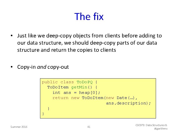 The fix • Just like we deep-copy objects from clients before adding to our