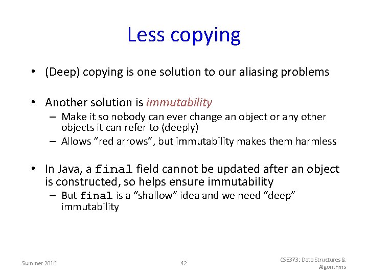 Less copying • (Deep) copying is one solution to our aliasing problems • Another