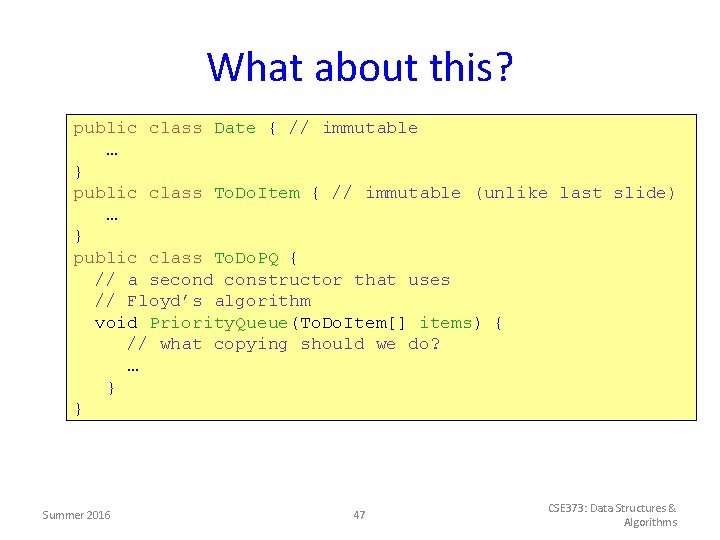 What about this? public class Date { // immutable … } public class To.