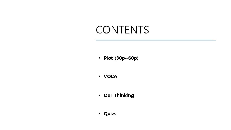 CONTENTS • Plot (30 p~60 p) • VOCA • Our Thinking • Quizs 