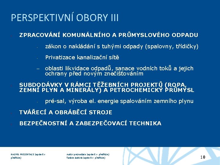 PERSPEKTIVNÍ OBORY III ZPRACOVÁNÍ KOMUNÁLNÍHO A PRŮMYSLOVÉHO ODPADU • zákon o nakládání s tuhými