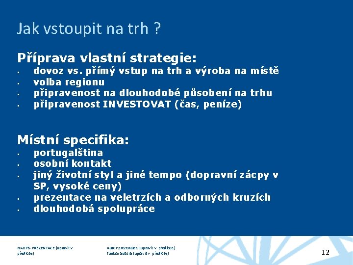 Jak vstoupit na trh ? Příprava vlastní strategie: dovoz vs. přímý vstup na trh