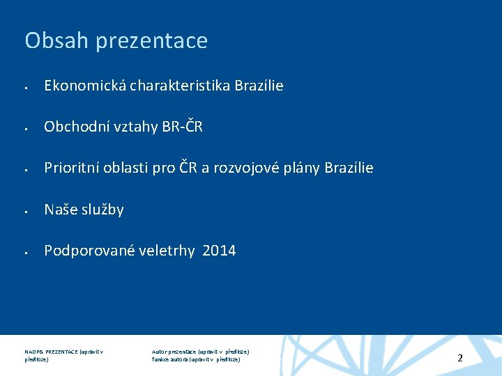 Obsah prezentace Ekonomická charakteristika Brazílie Obchodní vztahy BR-ČR Prioritní oblasti pro ČR a rozvojové