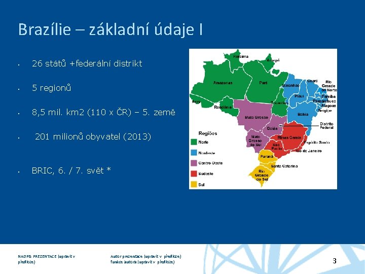 Brazílie – základní údaje I 26 států +federální distrikt 5 regionů 8, 5 mil.