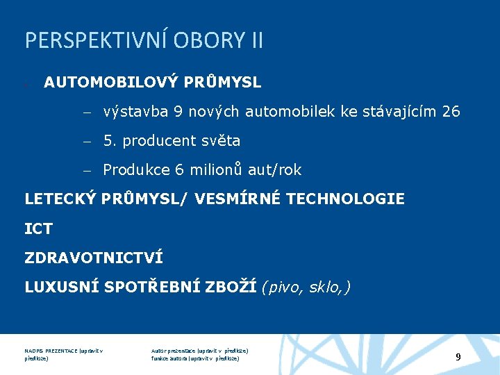 PERSPEKTIVNÍ OBORY II • AUTOMOBILOVÝ PRŮMYSL – výstavba 9 nových automobilek ke stávajícím 26