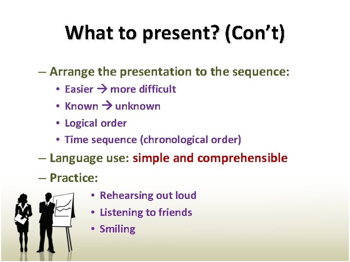 What to present? (Con’t) – Arrange the presentation to the sequence: • • Easier