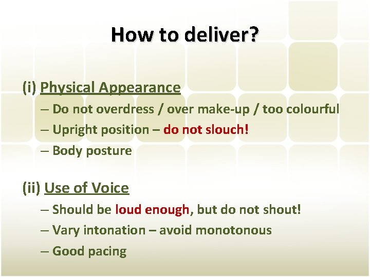 How to deliver? (i) Physical Appearance – Do not overdress / over make-up /