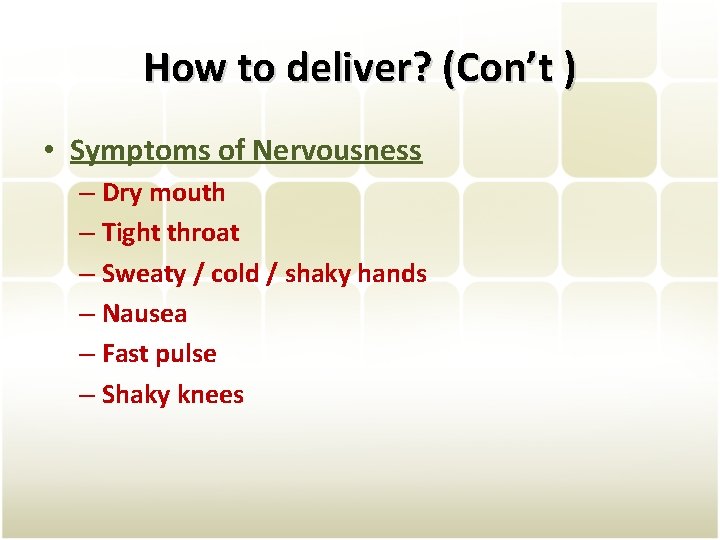 How to deliver? (Con’t ) • Symptoms of Nervousness – Dry mouth – Tight