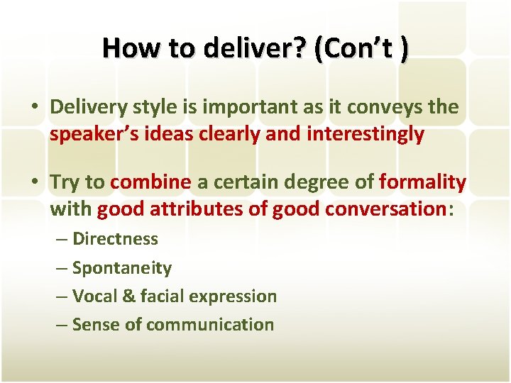 How to deliver? (Con’t ) • Delivery style is important as it conveys the