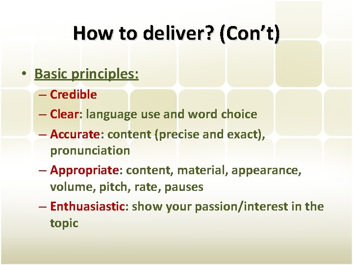 How to deliver? (Con’t) • Basic principles: – Credible – Clear: language use and