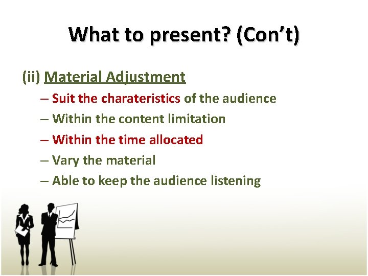 What to present? (Con’t) (ii) Material Adjustment – Suit the charateristics of the audience