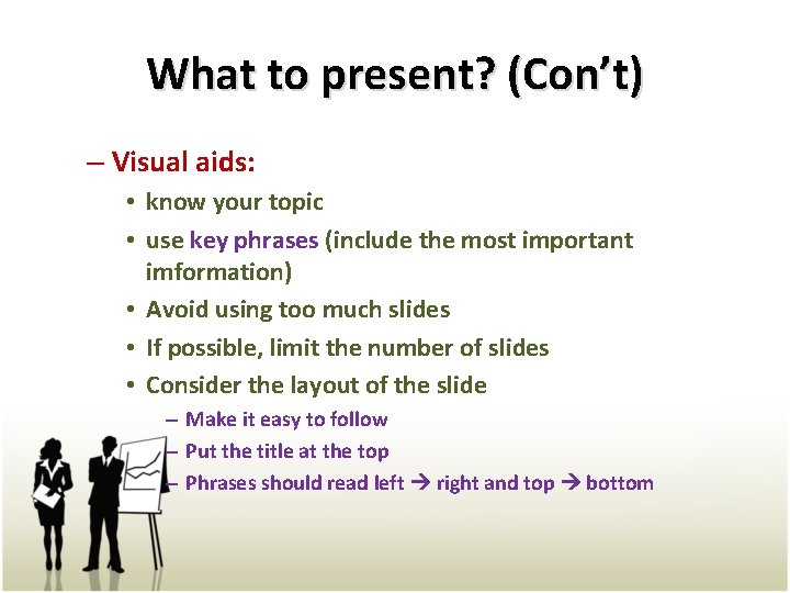 What to present? (Con’t) – Visual aids: • know your topic • use key