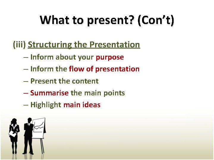 What to present? (Con’t) (iii) Structuring the Presentation – Inform about your purpose –