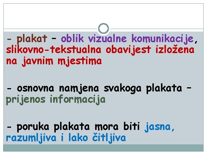 - plakat – oblik vizualne komunikacije, slikovno-tekstualna obavijest izložena na javnim mjestima - osnovna