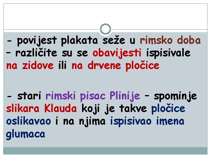 - povijest plakata seže u rimsko doba – različite su se obavijesti ispisivale na