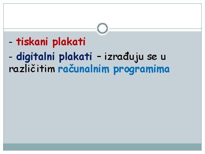 - tiskani plakati - digitalni plakati – izrađuju se u različitim računalnim programima 