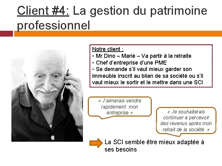 Client #4: La gestion du patrimoine professionnel Notre client : • Mr Dino –