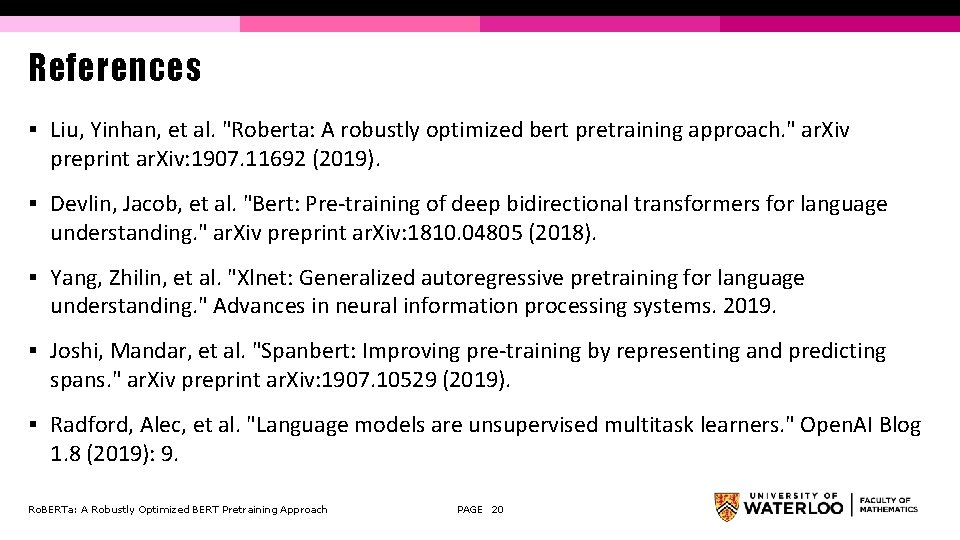 References § Liu, Yinhan, et al. "Roberta: A robustly optimized bert pretraining approach. "