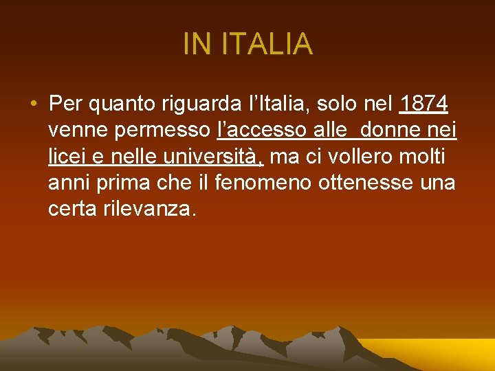 IN ITALIA • Per quanto riguarda l’Italia, solo nel 1874 venne permesso l’accesso alle