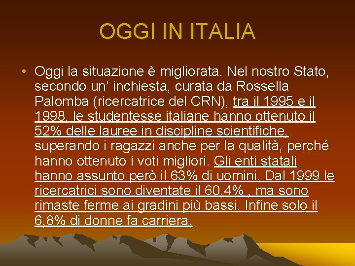 OGGI IN ITALIA • Oggi la situazione è migliorata. Nel nostro Stato, secondo un’