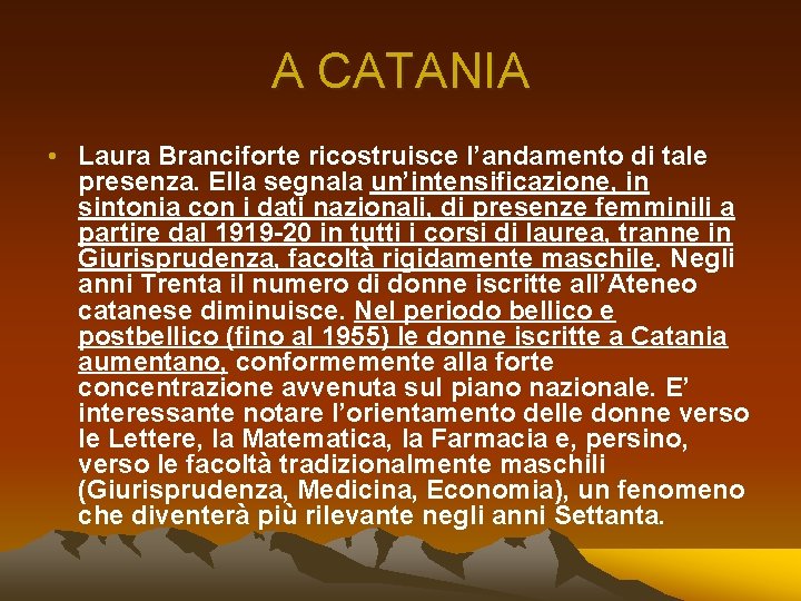 A CATANIA • Laura Branciforte ricostruisce l’andamento di tale presenza. Ella segnala un’intensificazione, in