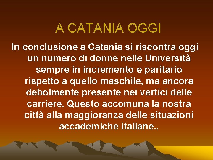 A CATANIA OGGI In conclusione a Catania si riscontra oggi un numero di donne