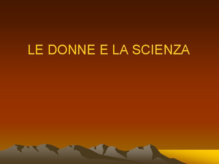 LE DONNE E LA SCIENZA 