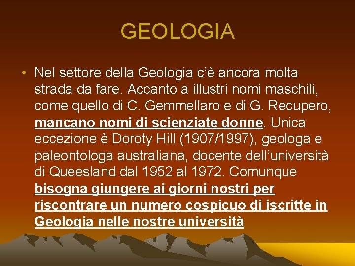 GEOLOGIA • Nel settore della Geologia c’è ancora molta strada da fare. Accanto a