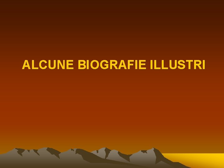 ALCUNE BIOGRAFIE ILLUSTRI 