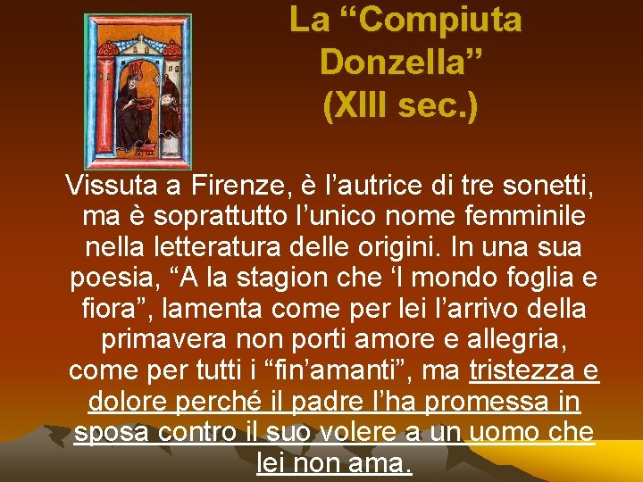 La “Compiuta Donzella” (XIII sec. ) Vissuta a Firenze, è l’autrice di tre sonetti,