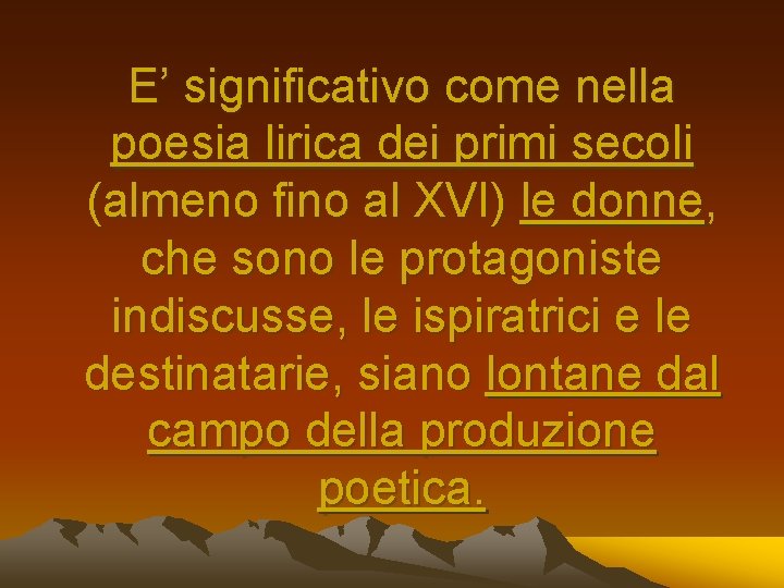 E’ significativo come nella poesia lirica dei primi secoli (almeno fino al XVI) le