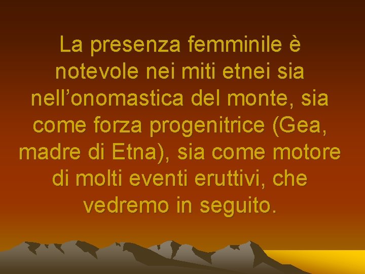 La presenza femminile è notevole nei miti etnei sia nell’onomastica del monte, sia come