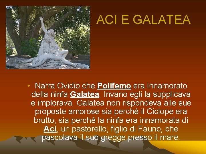 ACI E GALATEA • Narra Ovidio che Polifemo era innamorato della ninfa Galatea. Invano