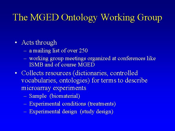 The MGED Ontology Working Group • Acts through – a mailing list of over The MGED Ontology Working Group • Acts through – a mailing list of over