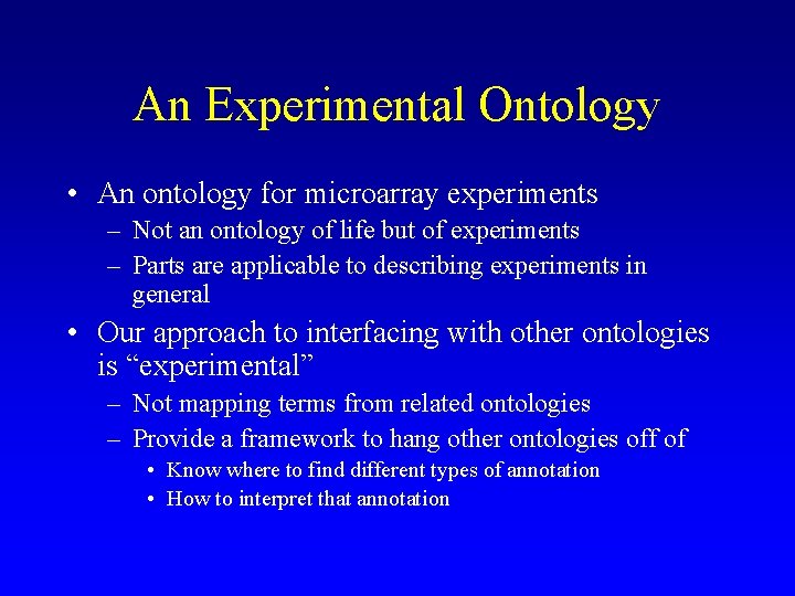 An Experimental Ontology • An ontology for microarray experiments – Not an ontology of An Experimental Ontology • An ontology for microarray experiments – Not an ontology of