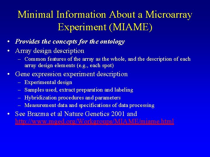 Minimal Information About a Microarray Experiment (MIAME) • Provides the concepts for the ontology Minimal Information About a Microarray Experiment (MIAME) • Provides the concepts for the ontology