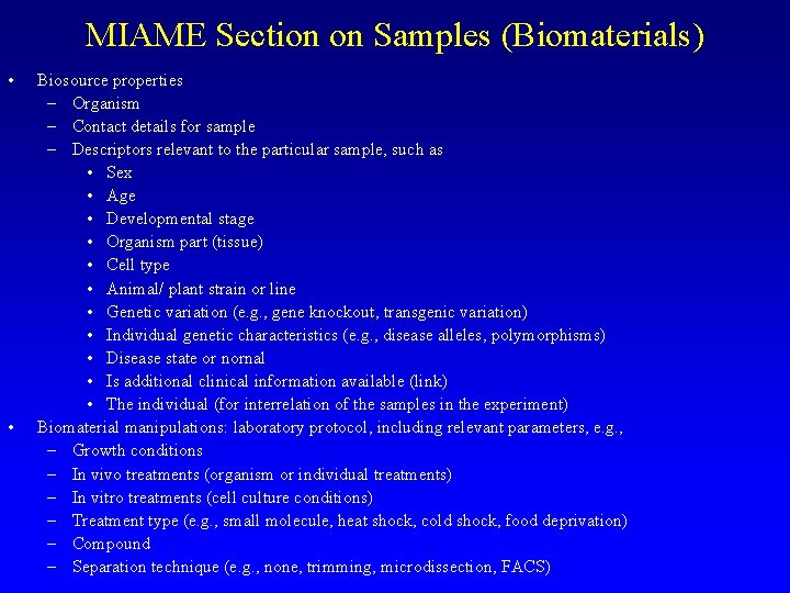 MIAME Section on Samples (Biomaterials) • • Biosource properties – Organism – Contact details MIAME Section on Samples (Biomaterials) • • Biosource properties – Organism – Contact details