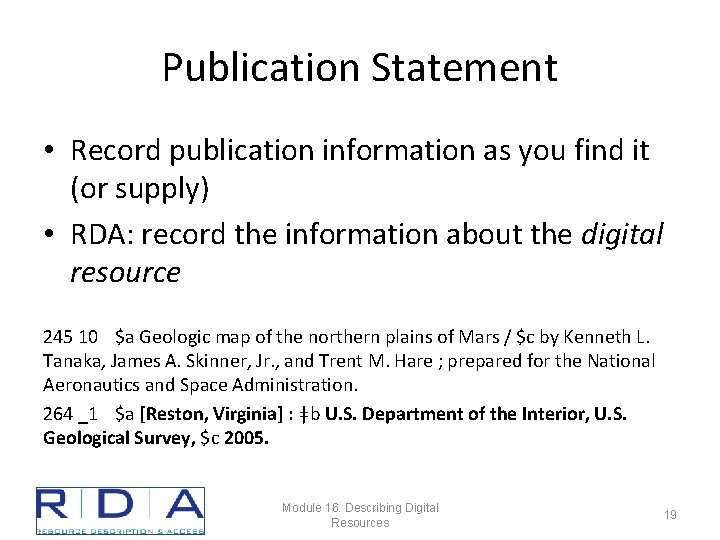 Publication Statement • Record publication information as you find it (or supply) • RDA: